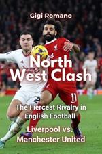 North West Clash: The Fiercest Rivalry in English Football - Liverpool vs. Manchester United