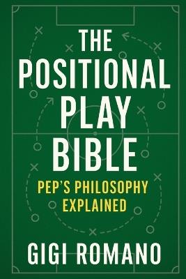The Positional Play Bible: Pep's Philosophy Explained - Gigi Romano - cover