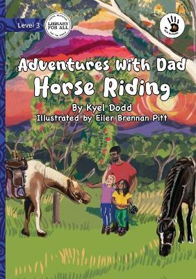 Adventures with Dad: Horse Riding - Our Yarning - Kyel Dodd - cover