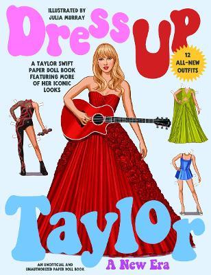 Dress Up Taylor: A New Era: A Taylor Swift paper doll book featuring more of her iconic looks - cover