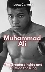Muhammad Ali: The Greatest Inside and Outside the Ring