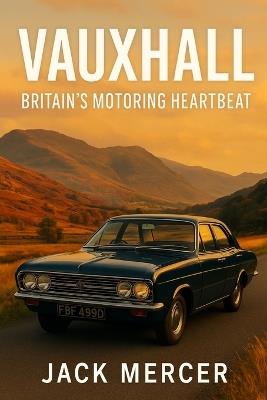 Vauxhall: Britain's Motoring Heartbeat - Jack Mercer - cover