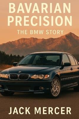 Bavarian Precision: The BMW Story - Jack Mercer - cover