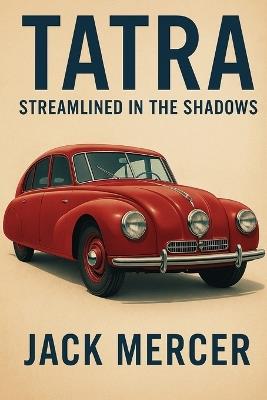 Tatra: Streamlined in the Shadows - Jack Mercer - cover