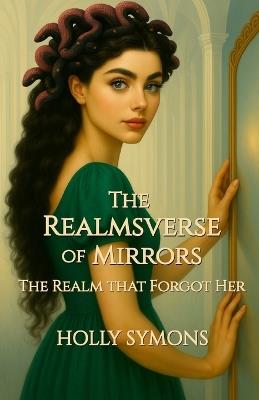The RealmsVerse of Mirrors: The Realm That Forgot Her - Holly Symons - cover