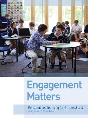 Engagement Matters: Personalised learning from grades 3-6 - Kathy Walker - cover