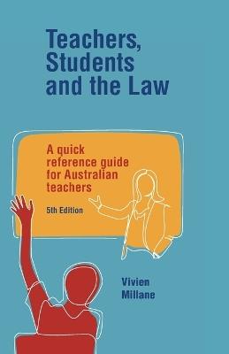 Teachers, Students and the Law: A quick reference guide for Australian teachers - Vivien Millane - cover