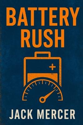 Battery Rush: The High-Stakes Race to Power the Post-Oil Automobile - Jack Mercer - cover