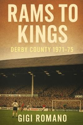 Rams to Kings: Derby County 1971-75 - Gigi Romano - cover