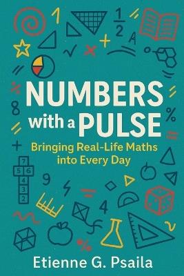 Numbers with a Pulse: Bringing Real-Life Maths into Every Day - Etienne G Psaila - cover