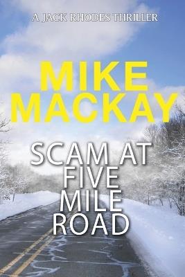 Scam at Five Mile Road: A Jack Rhodes Thriller: Book 2 - Mike MacKay - cover