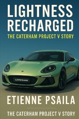 Lightness Recharged: The Caterham Project V Story - Etienne Psaila - cover