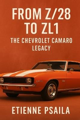 From Z/28 to ZL1: The Chevrolet Camaro Legacy - Etienne Psaila - cover