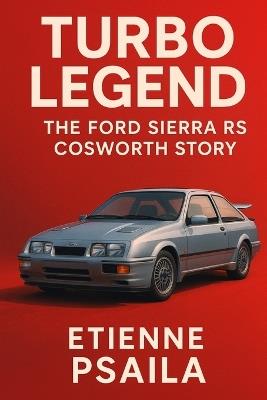 Turbo Legend: The Ford Sierra RS Cosworth Story - Etienne Psaila - cover