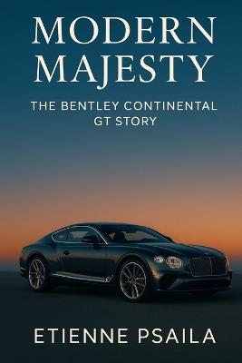 Modern Majesty: The Bentley Continental GT Story - Etienne Psaila - cover