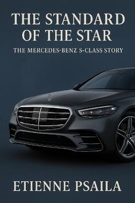 The Standard of the Star: The Mercedes-Benz S-Class Story - Etienne Psaila - cover