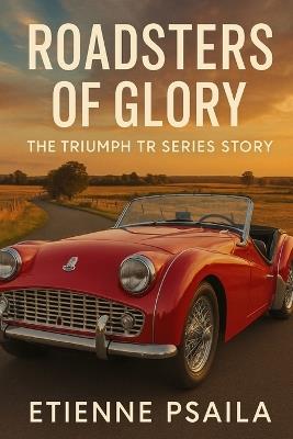 Roadsters of Glory: The Triumph TR Series Story - Etienne Psaila - cover