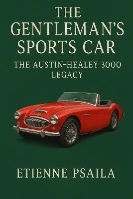 The Gentleman's Sports Car: The Austin-Healey 3000 Legacy - Etienne Psaila - cover