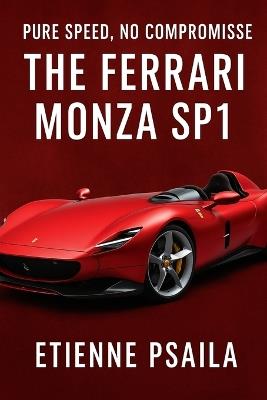 Pure Speed, No Compromise: The Ferrari Monza SP1 - Etienne Psaila - cover