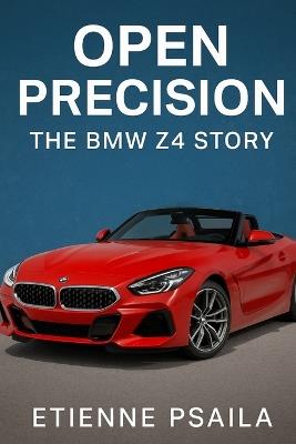 Open Precision: The BMW Z4 Story - Etienne Psaila - cover