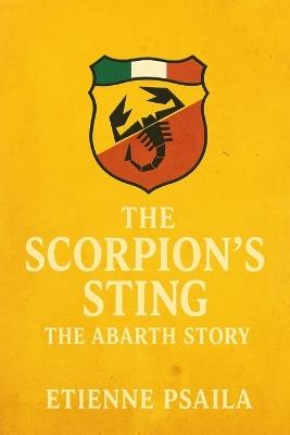 The Scorpion's Sting: The Abarth Story - Etienne Psaila - cover