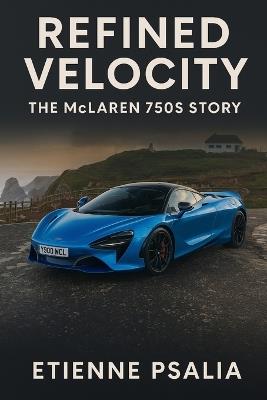 Refined Velocity: The McLaren 750S Story - Etienne Psaila - cover