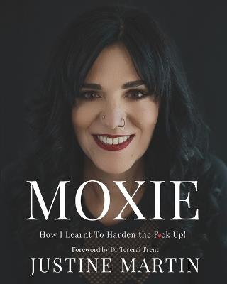 Moxie: How I learnt To Harden the F*ck Up - Justine Martin - cover
