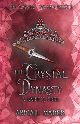 The Crystal Dynasty A Knife's Edge - Abigail Mader - cover
