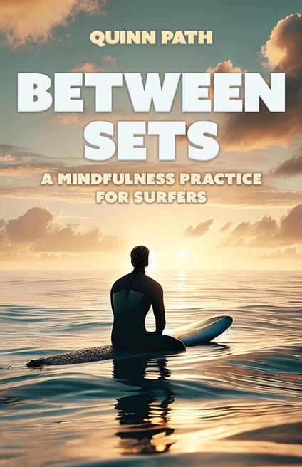 Between Sets: A Mindfulness Practice for Surfers