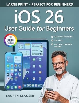 IOS 26 User Guide For Beginners - Lauren Klauser - cover
