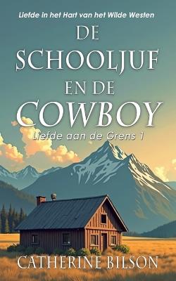 De Schooljuf en de Cowboy: Liefde in het Hart van het Wilde Westen - Catherine Bilson - cover
