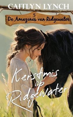 Kerstmis op Ridgewater: In het hart van Australië moedige vrouwen en onvergetelijke paarden - Caitlyn Lynch - cover