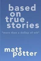 Based on True Stories - Matt Potter - cover
