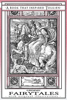 Grimms' Fairytales - A Book That Inspired Tolkien: With Original Illustrations - Grimm Jacob and Wilhelm - cover