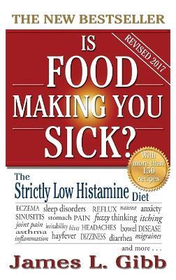 Is Food Making You Sick?: The Strictly Low Histamine Diet - James L Gibb - cover