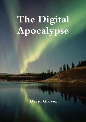 The Digital Apocalypse - David Groves - cover