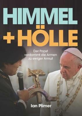 Himmel + Holle: Der Papst Verdammt Die Armen Zu Ewiger Armut - Ian Plimer - cover