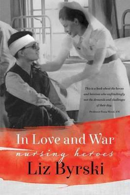 In Love and War: Nursing Heroes - Liz Byrski - cover