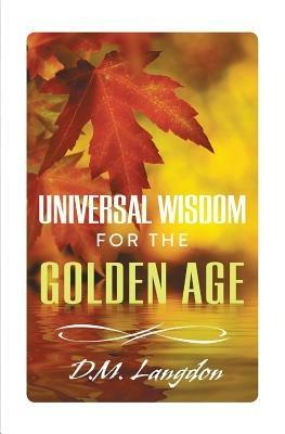 Universal Wisdom for the Golden Age - D. M. Langdon - cover