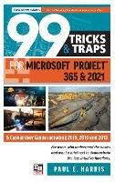 99 Tricks and Traps for Microsoft Project 365 and 2021: A Casual User Guide Including 2019, 2016 and 2013