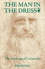 The Man in the Dress: The teachings of Leonardo
