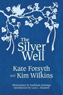 The Silver Well - Kate Forsyth,Kim Wilkins - cover