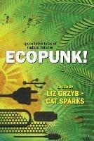 Ecopunk!: Speculative tales of radical futures - Janeen Webb - cover