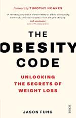 The Obesity Code: the bestselling guide to unlocking the secrets of weight loss