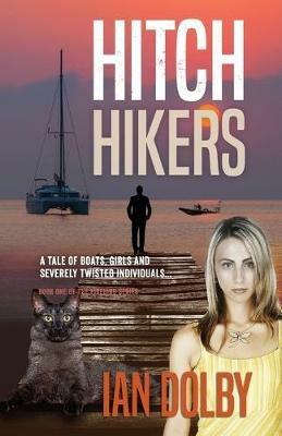 Hitch-Hikers: A Tale of Boats, Girls and Severely Twisted Individuals - Ian Dolby - cover