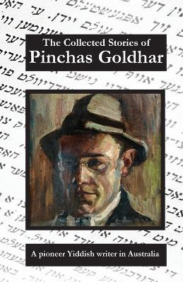 The Collected Stories of Pichas Goldhar A Pioneer Yiddish Writer in Australia - Pinchas Goldhar - cover
