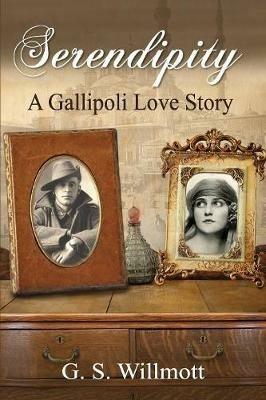 Serendipity: A Gallipoli Love Story - G S Willmott - cover
