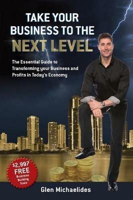 Take Your Business To The Next Level - Glen Michaelides - cover