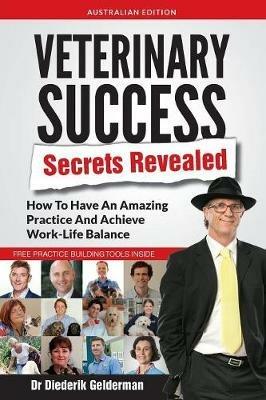 Veterinary Success Secrets Revealed - Dr Diederik Gelderman - cover