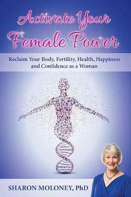 Activate Your Female Power - Sharon Moloney - cover